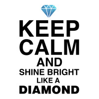 Keep Calm And Shine Bright Like A Diamond For Light Toddler T-shirt | Artistshot