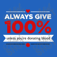 Always Give 100% Unless You're Donating Blood Toddler T-shirt | Artistshot