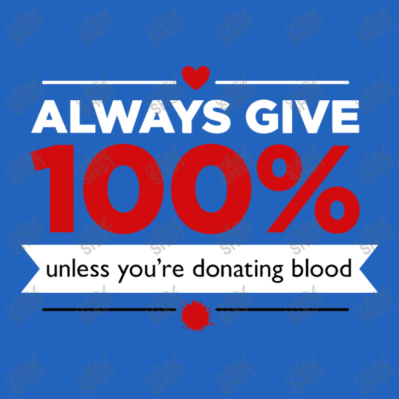 Always Give 100% Unless You're Donating Blood Toddler T-shirt by williamMaine | Artistshot