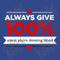 Always Give 100% Unless You're Donating Blood Baby Bodysuit | Artistshot