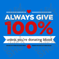 Always Give 100% Unless You're Donating Blood Baby Bibs | Artistshot