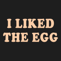 I Liked The Egg Classic T-shirt | Artistshot