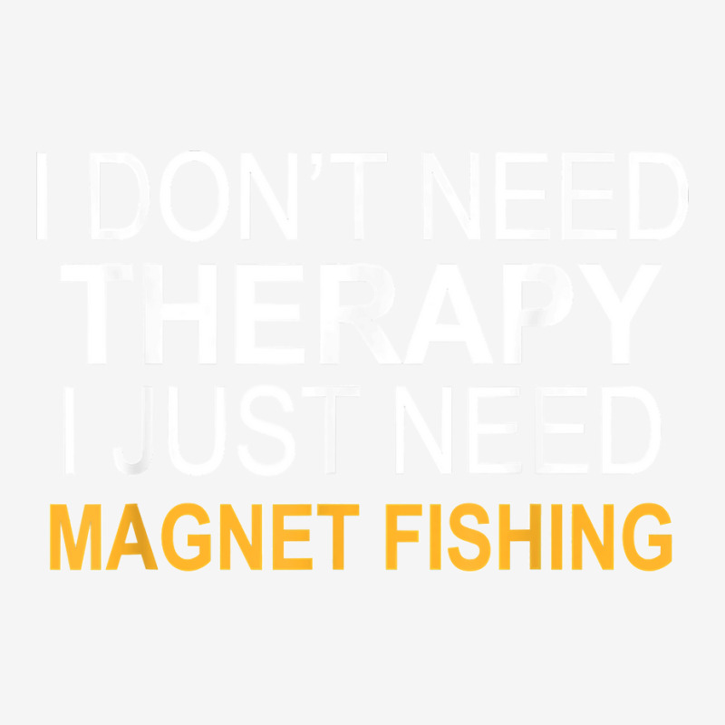 I Don't Need Therapy Magnet Fishing Funny Gift Adjustable Cap by WillyChamp | Artistshot