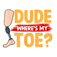 Dude Where's My Toe   Leg Prosthetic T Shirt V-neck Tee | Artistshot