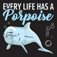 Every Life Has A Porpoise Dolphin Lover Marine Biology T Shirt T-shirt | Artistshot