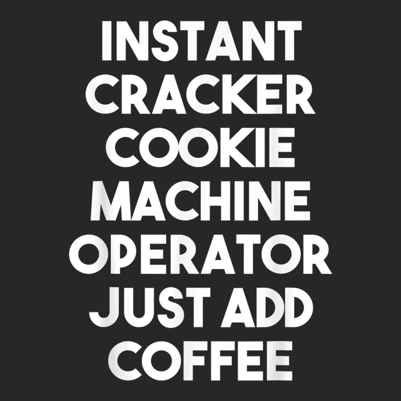 Instant Cracker Cookie Machine Operator Just Add Coffee T Shirt Women's Pajamas Set by peersodshamiw8 | Artistshot