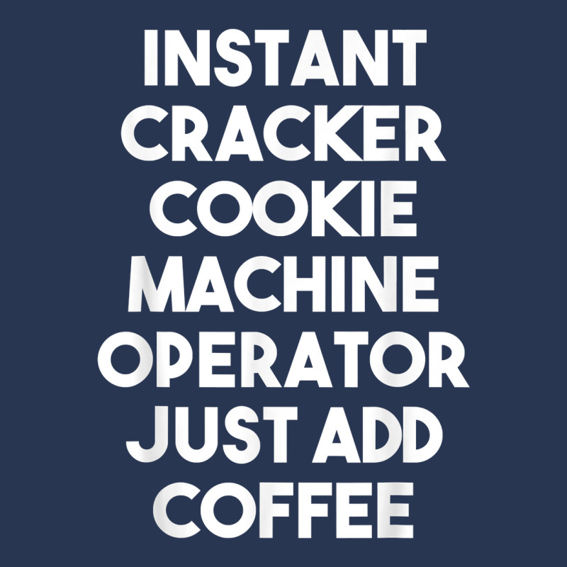 Instant Cracker Cookie Machine Operator Just Add Coffee T Shirt Ladies Denim Jacket by peersodshamiw8 | Artistshot