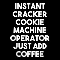 Instant Cracker Cookie Machine Operator Just Add Coffee T Shirt Maternity Scoop Neck T-shirt | Artistshot