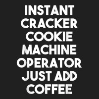 Instant Cracker Cookie Machine Operator Just Add Coffee T Shirt Ladies Polo Shirt | Artistshot