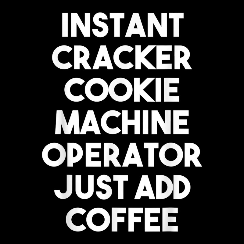 Instant Cracker Cookie Machine Operator Just Add Coffee T Shirt Cropped Sweater by peersodshamiw8 | Artistshot