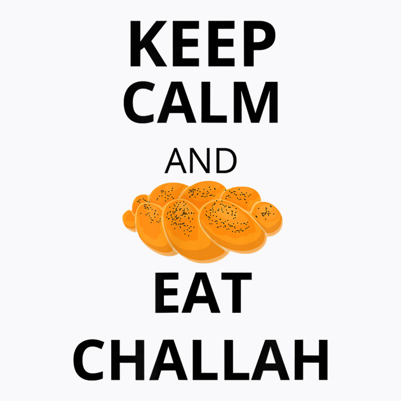 Keep Calm And Eat Challah Funny For Messianic Believers T Shirt T-shirt | Artistshot