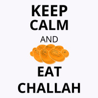 Keep Calm And Eat Challah Funny For Messianic Believers T Shirt Tank Top | Artistshot