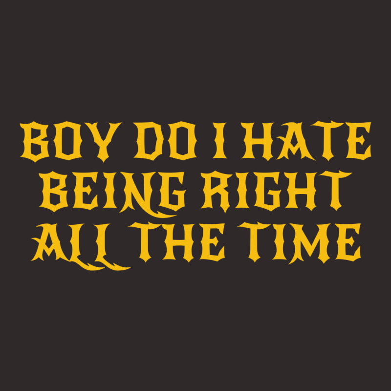 Boy Do I Hate Being Right All The Time Racerback Tank by autlu2024 | Artistshot