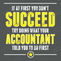 If At First You Don't Succeed Try Doing What Your Accountant Told You To Do First Classic T-shirt | Artistshot