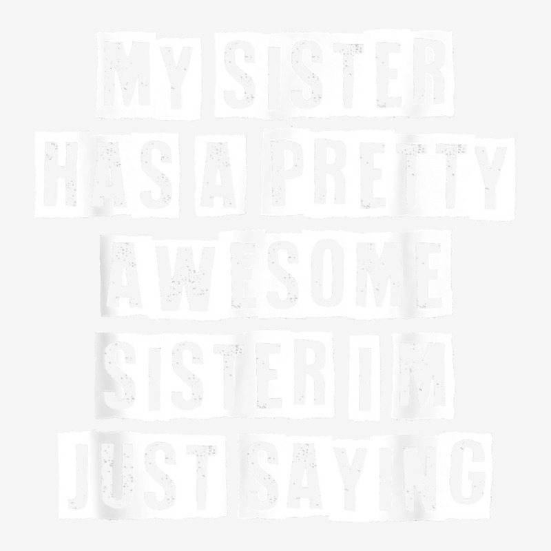 Lovely Funny Cool Sarcastic My Sister Has A Pretty Awesome T Shirt 15