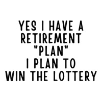 Yes I Have A Retirement Plan Lottery Winner Funny Lotto Joke T Shirt Youth Sweatshirt | Artistshot