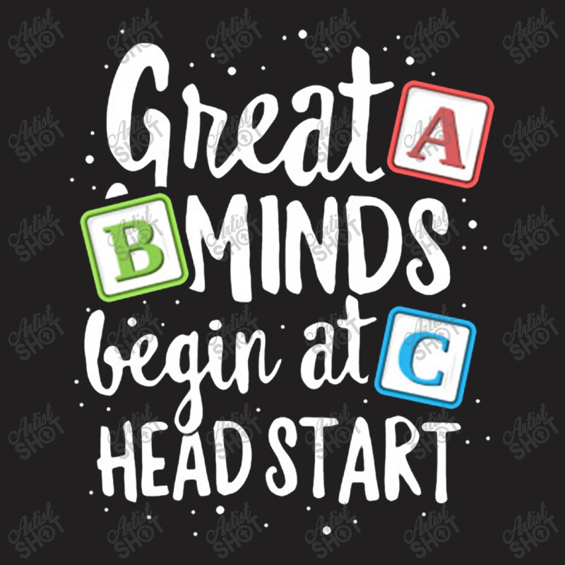 Great Minds Head Start T Shirt Teacher Early Childhood T-Shirt by lindavalere | Artistshot