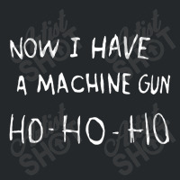 Now I Have Machine Gun Ho Ho Ho Crewneck Sweatshirt | Artistshot