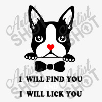 Boston Terrier Shirt   I Will Find You And I Will Lick You T Shirt Ladies Fitted T-shirt | Artistshot