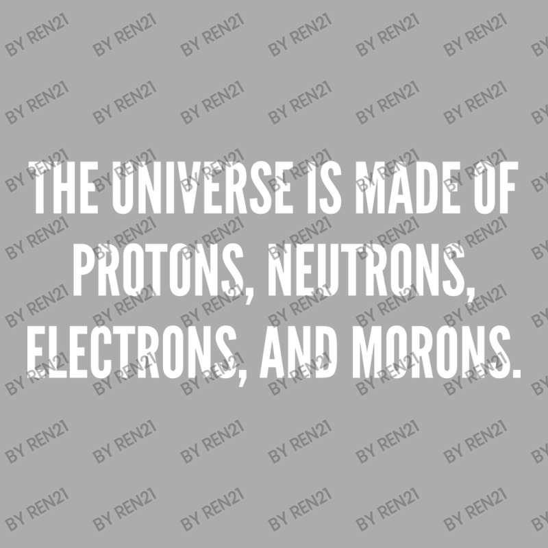 The Universe Is Made Of Protons, Neutrons, Electrons And Morons. Men's T-shirt Pajama Set by ren21 | Artistshot