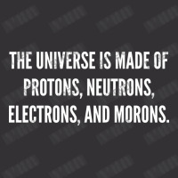 The Universe Is Made Of Protons, Neutrons, Electrons And Morons. Vintage Hoodie | Artistshot