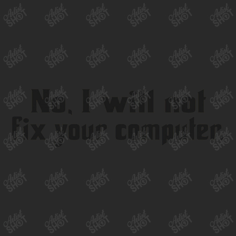 No, I Will Not Fix Your Computer Printed Hat | Artistshot