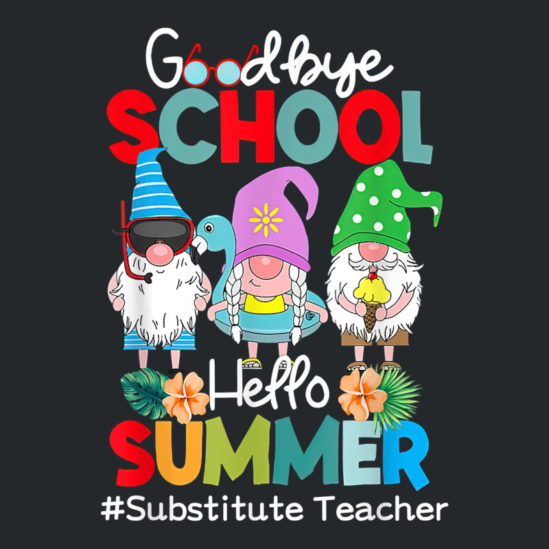 Substitute Teacher Gnome Goodbye School Hello Summer T Shirt Crewneck Sweatshirt by husserllpr | Artistshot