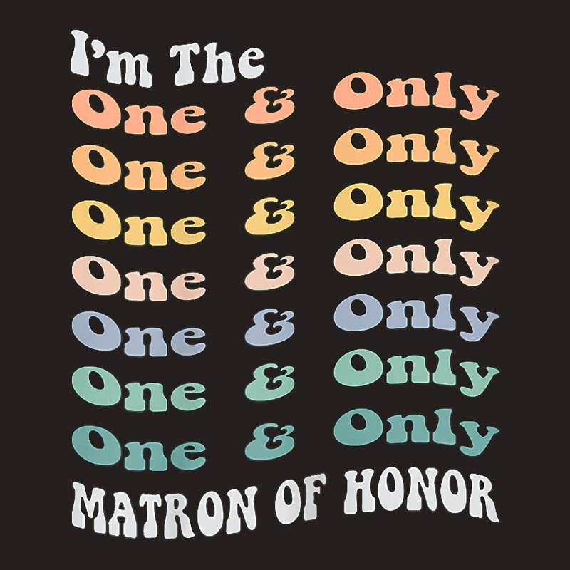 Womens Funny Matron Of Honor One & Only Matching Bachelorette Party T Tank Top by komulavcasante6 | Artistshot