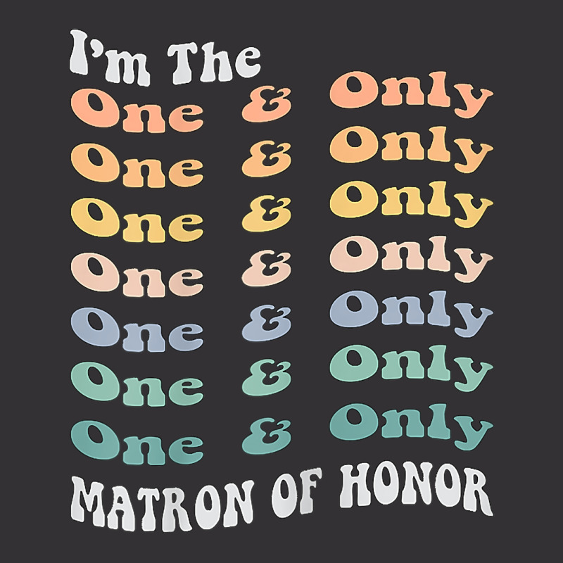 Womens Funny Matron Of Honor One & Only Matching Bachelorette Party T Vintage Hoodie by komulavcasante6 | Artistshot