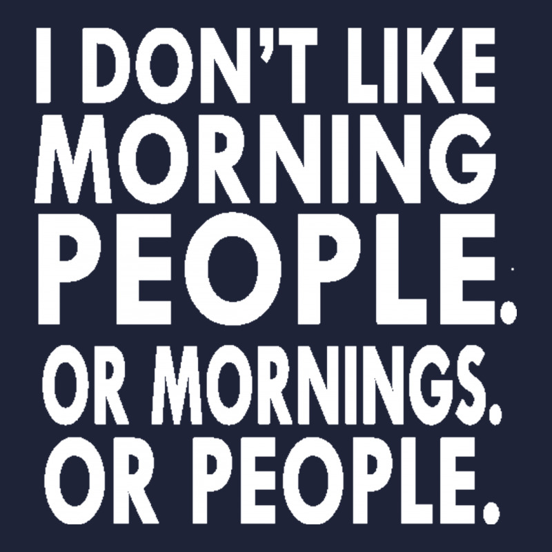 I Don't Like Morning People. Or Mornings. Or People. Classic T-shirt by IsmaNurmal4 | Artistshot