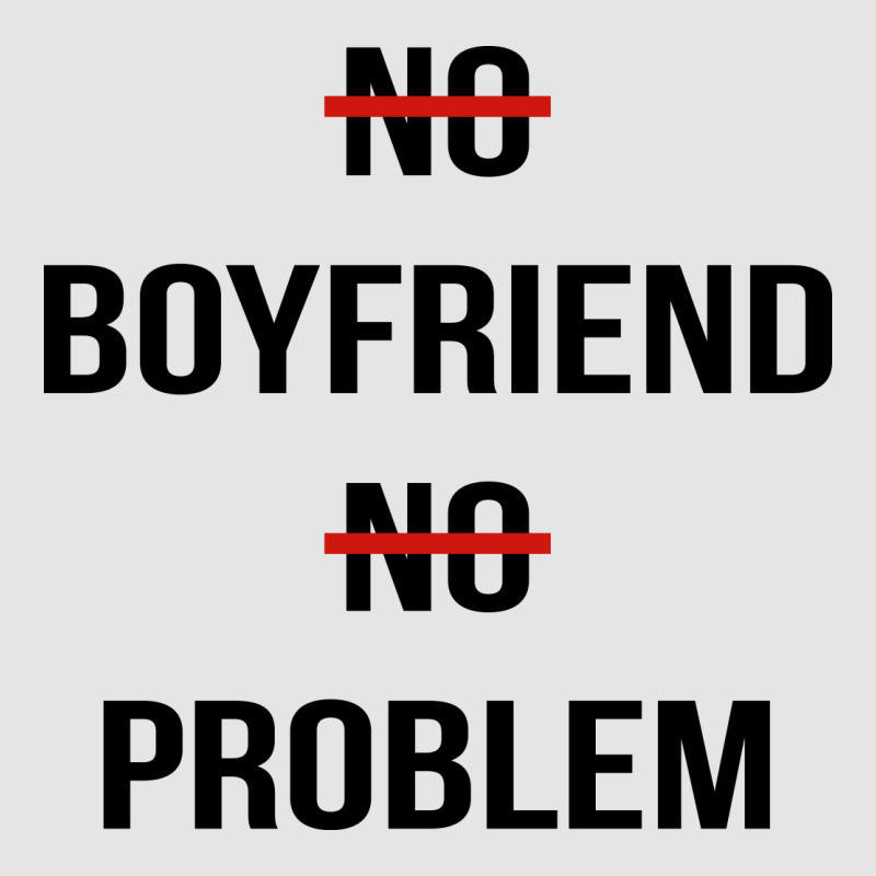 custom-no-boyfriend-no-problem-funny-parody-life-exclusive-t-shirt-by-afa-designs-artistshot