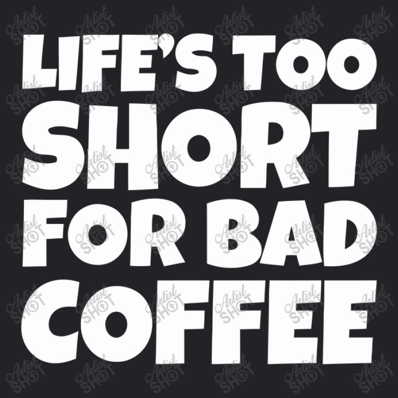 Life Too Short For Bad Coffee Youth Tee | Artistshot