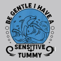 Be Gentle I Have A Sensitive Tummy For Men Women T Shirt Baby Bodysuit | Artistshot