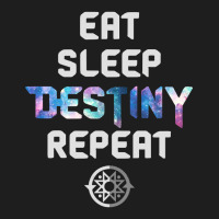 Eat Sleep Destiny Repeat  Gamers  Video Games Gaming Gift Classic T-shirt | Artistshot