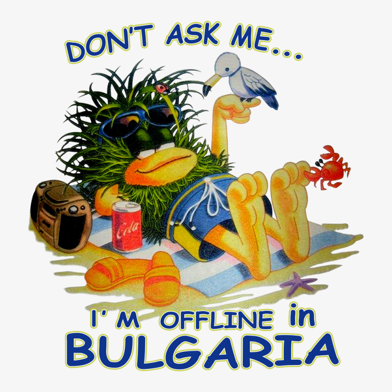 Don’t Ask Me I’m Offline In Bulgaria Ladies Fitted T-Shirt by Galeng | Artistshot