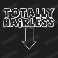 Totally Hairless Funny Classic T-shirt | Artistshot