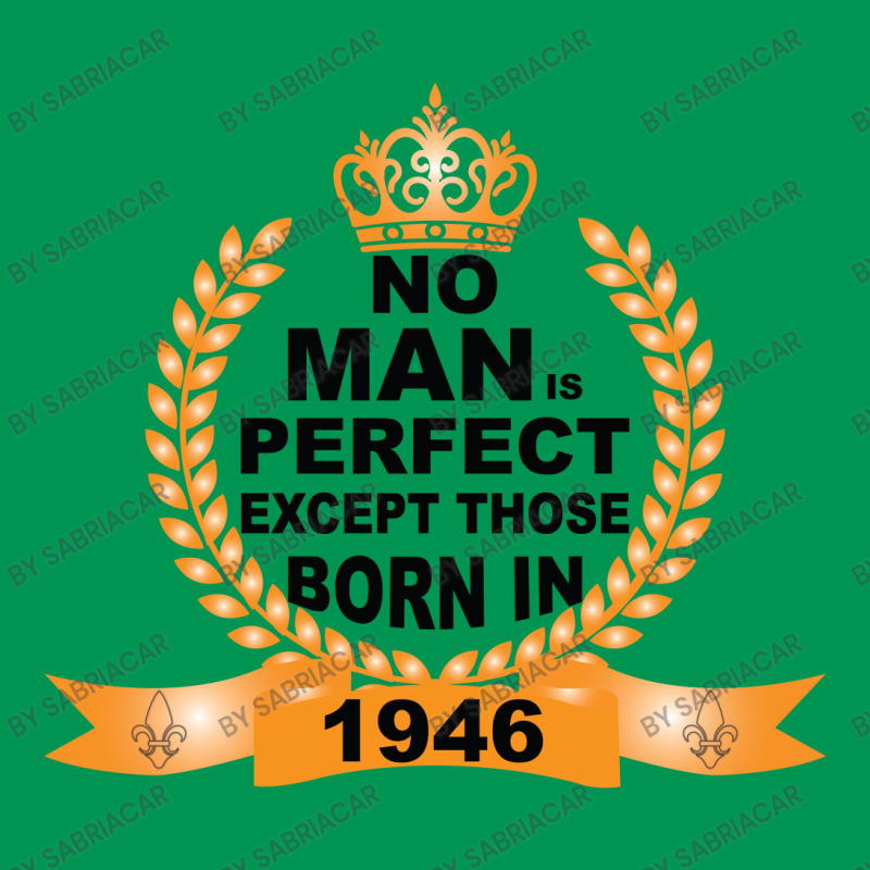 No Man Is Perfect Except Those Born In 1946 Classic T-shirt by SabriAcar | Artistshot