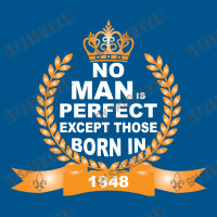 No Man Is Perfect Except Those Born In 1948 Classic T-shirt | Artistshot