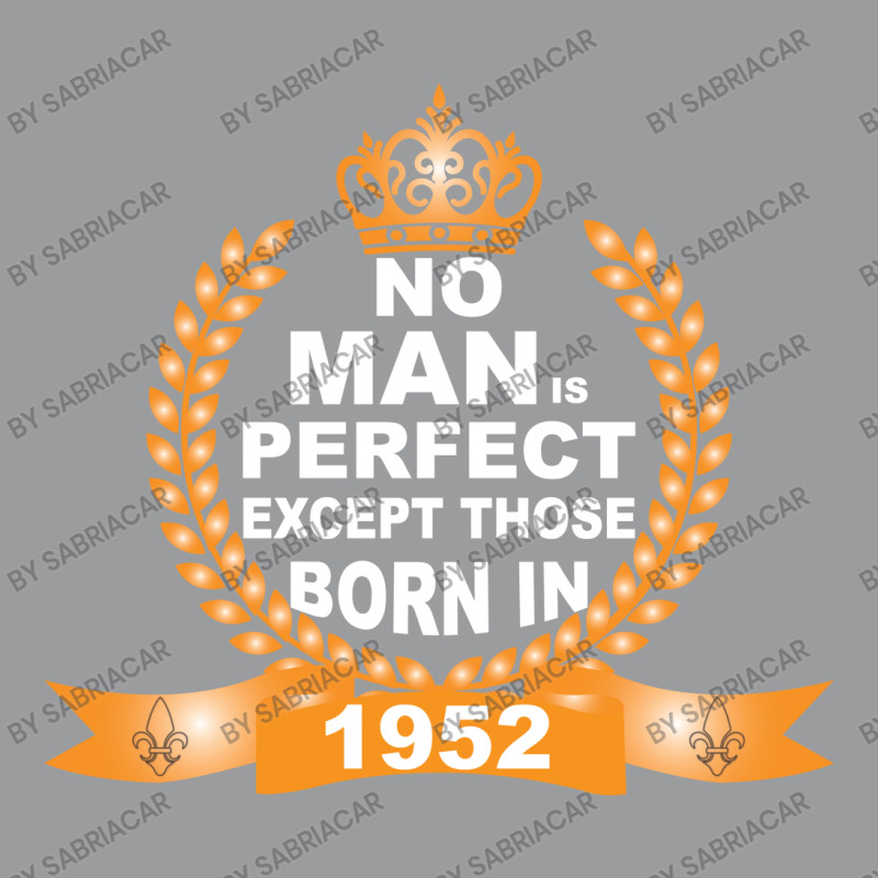 No Man Is Perfect Except Those Born In 1952 Classic T-shirt | Artistshot