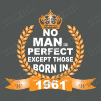 No Man Is Perfect Except Those Born In 1961 Classic T-shirt | Artistshot