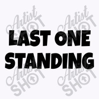 Last One Standing  (black) Tank Top | Artistshot