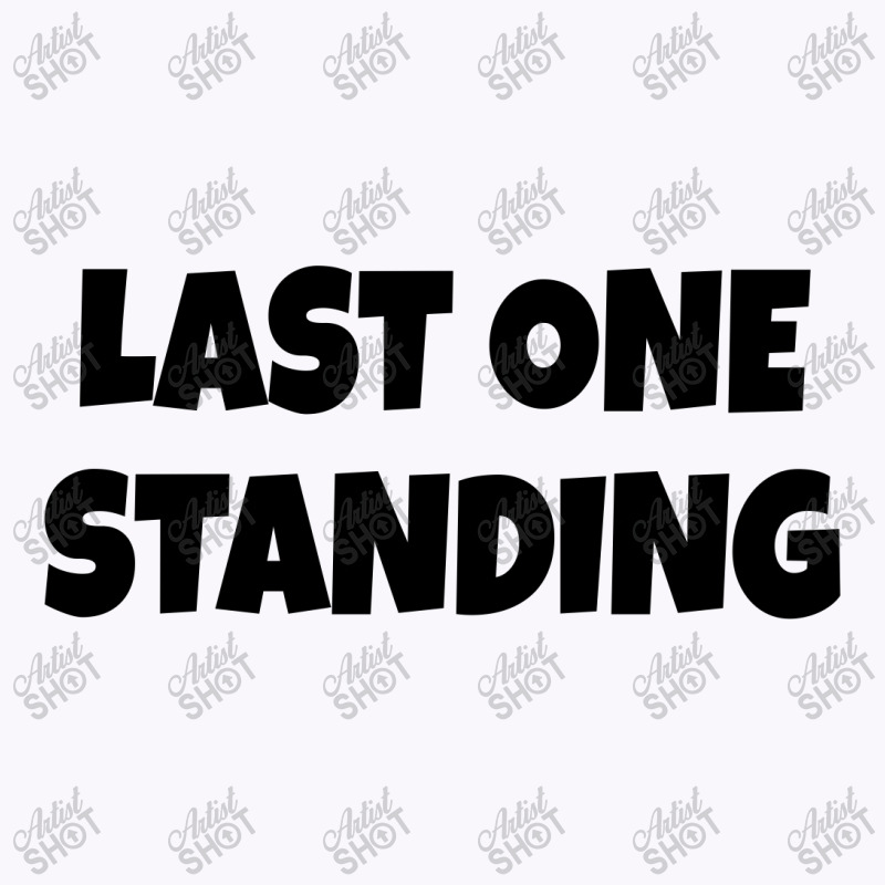 Last One Standing  (black) Tank Top | Artistshot