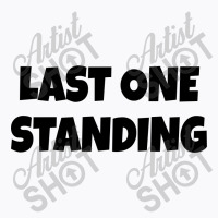 Last One Standing  (black) T-shirt | Artistshot