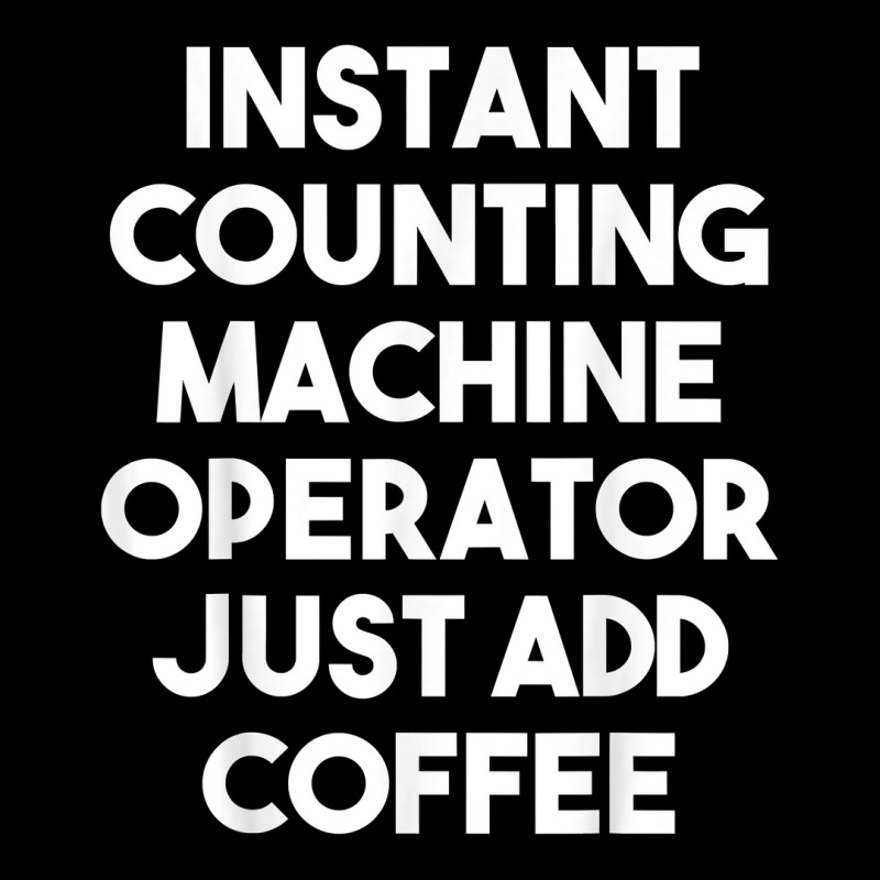 Instant Counting Machine Operator Just Add Coffee T Shirt Adjustable Cap by komulavcasante6 | Artistshot