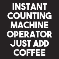 Instant Counting Machine Operator Just Add Coffee T Shirt Vintage Cap | Artistshot