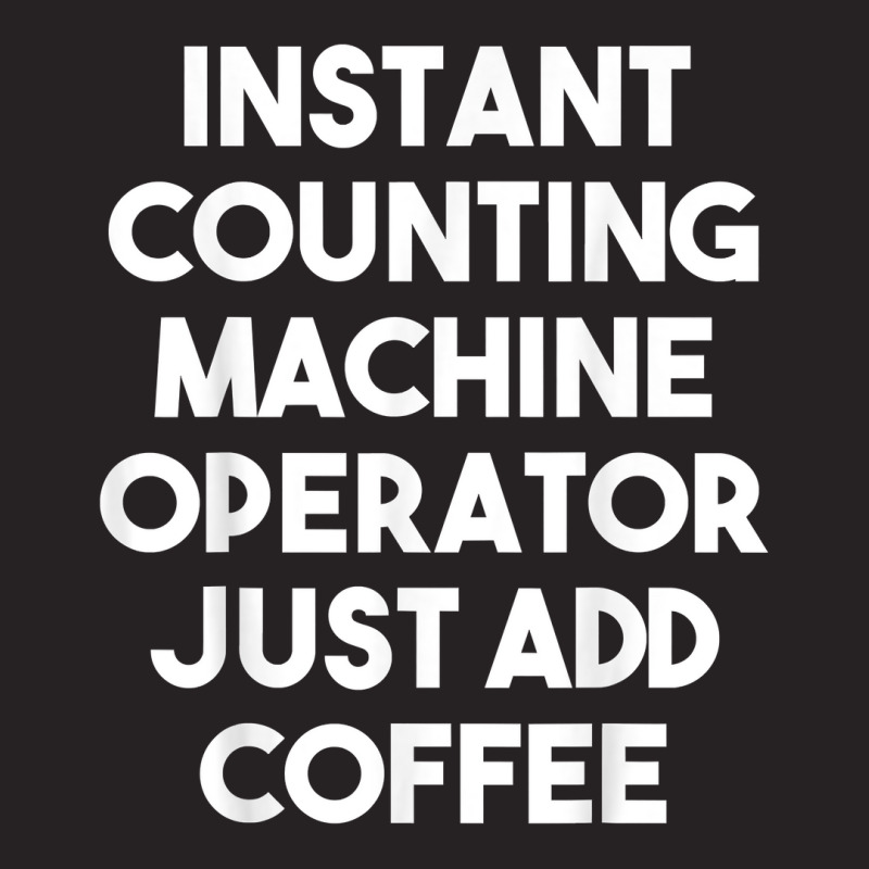 Instant Counting Machine Operator Just Add Coffee T Shirt Vintage Cap by komulavcasante6 | Artistshot