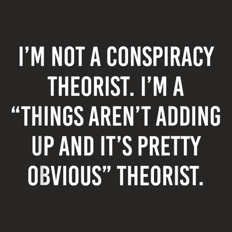 I'm Not A Conspiracy Theorist I'm A Things Aren't Adding Up T Shirt Ladies Fitted T-shirt | Artistshot