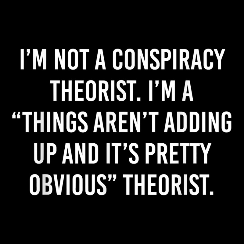 I'm Not A Conspiracy Theorist I'm A Things Aren't Adding Up T Shirt Men's Long Sleeve Pajama Set | Artistshot