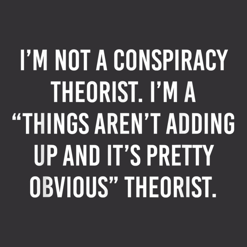 I'm Not A Conspiracy Theorist I'm A Things Aren't Adding Up T Shirt Vintage Short | Artistshot