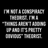 I'm Not A Conspiracy Theorist I'm A Things Aren't Adding Up T Shirt Cropped Sweater | Artistshot